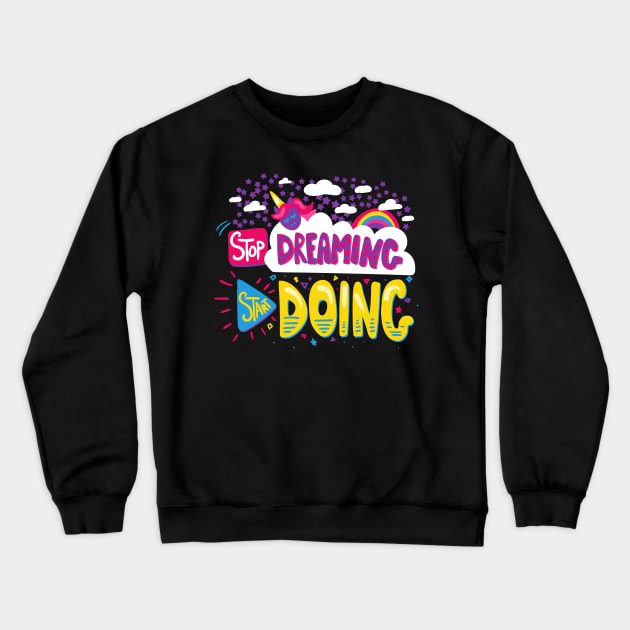 Stop Dreaming Start Doing Crewneck Sweatshirt by Elysian Alcove